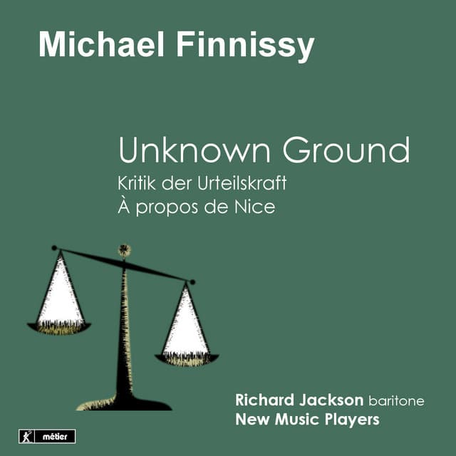 Finnissy: Unknown Ground - Kritik der Urteilskraft - À propos de Nice