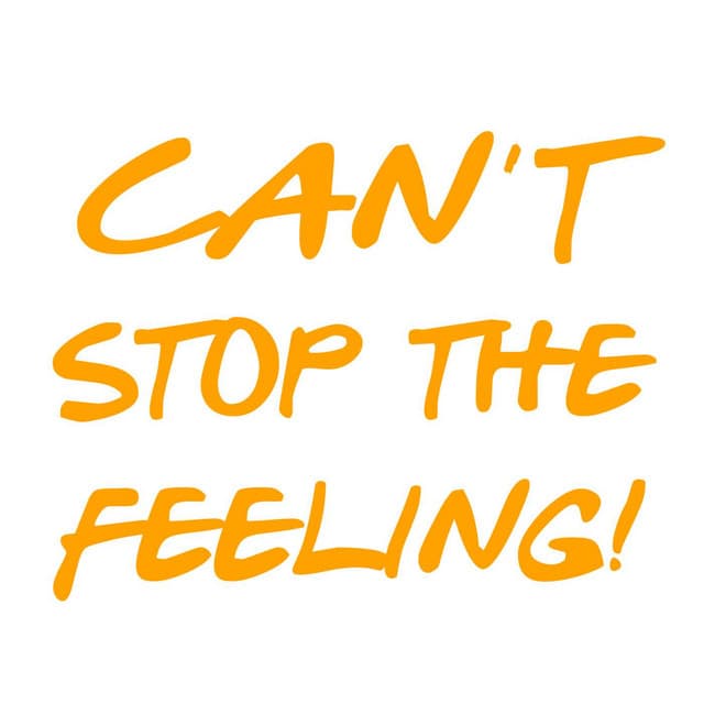 CANT STOP THE FEELING!